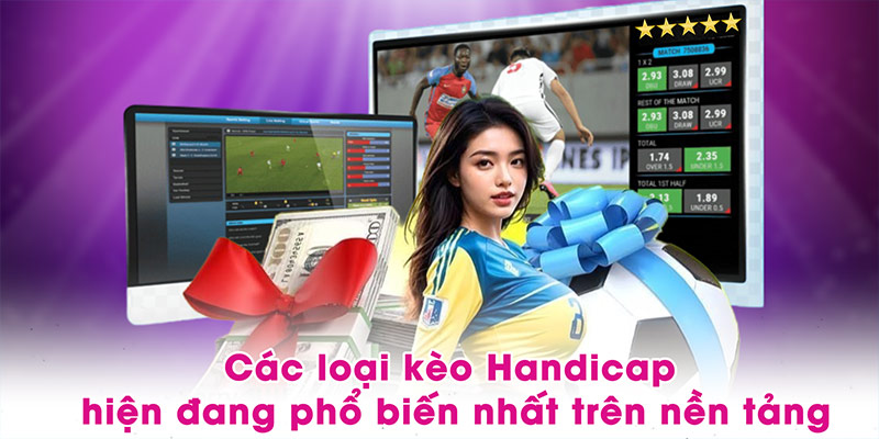 Các loại kèo Handicap hiện đang phổ biến nhất trên nền tảng