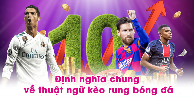 Định nghĩa chung về thuật ngữ kèo rung bóng đá