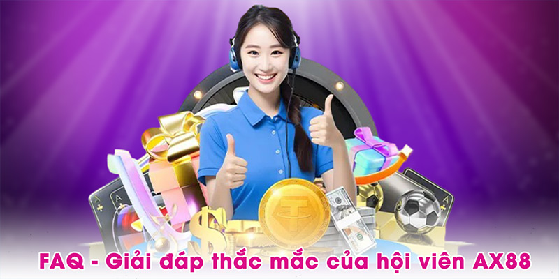 FAQ - Giải đáp thắc mắc chung của hội viên AX88