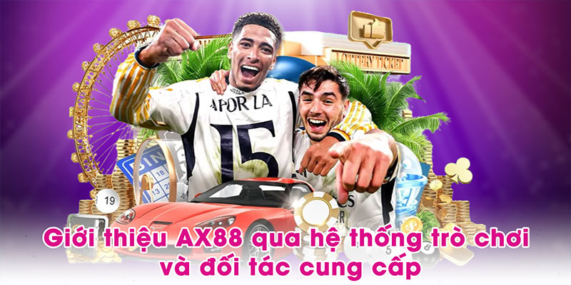 Giới thiệu AX88 qua hệ thống trò chơi và đối tác cung cấp