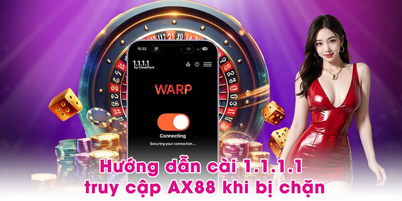 Hướng dẫn cài 1.1.1.1 để truy cập AX88 khi bị chặn