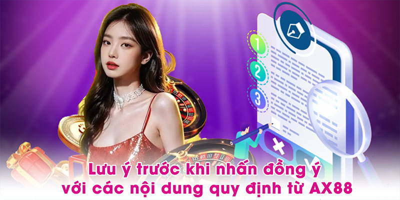 Lưu ý trước khi nhấn đồng ý với các nội dung quy định từ AX88