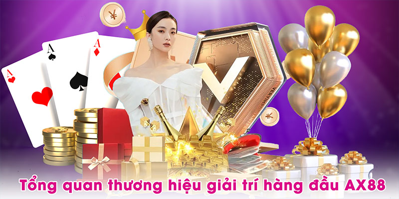 Tổng quan thương hiệu giải trí hàng đầu AX88